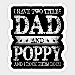 I Have Two Titles Dad And Poppy And I Rock Them Both Sticker